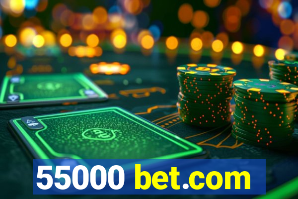 55000 bet.com